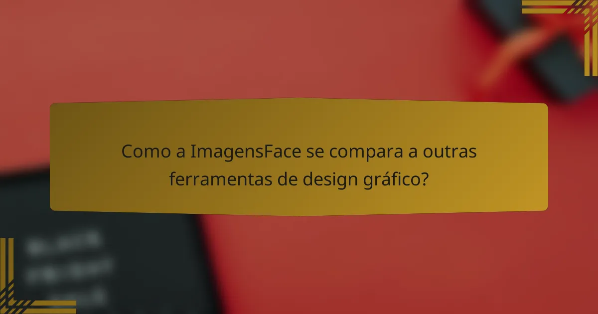 Como a ImagensFace se compara a outras ferramentas de design gráfico?
