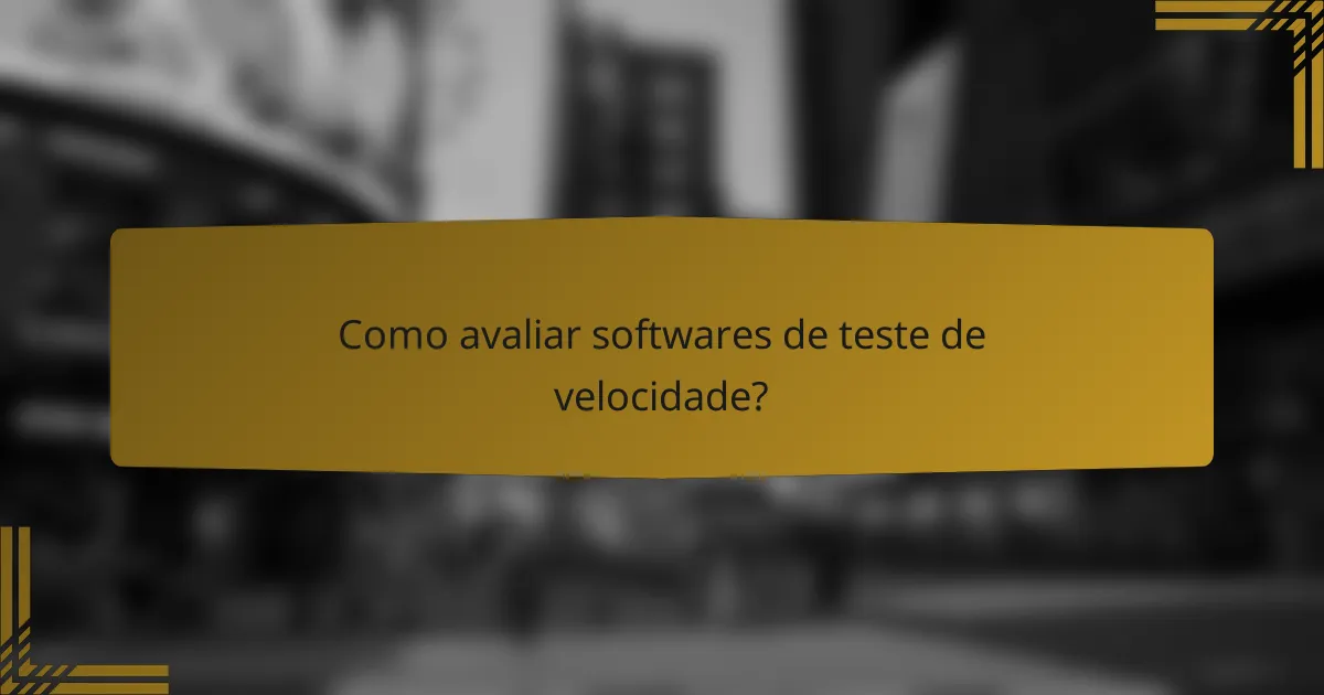 Como avaliar softwares de teste de velocidade?