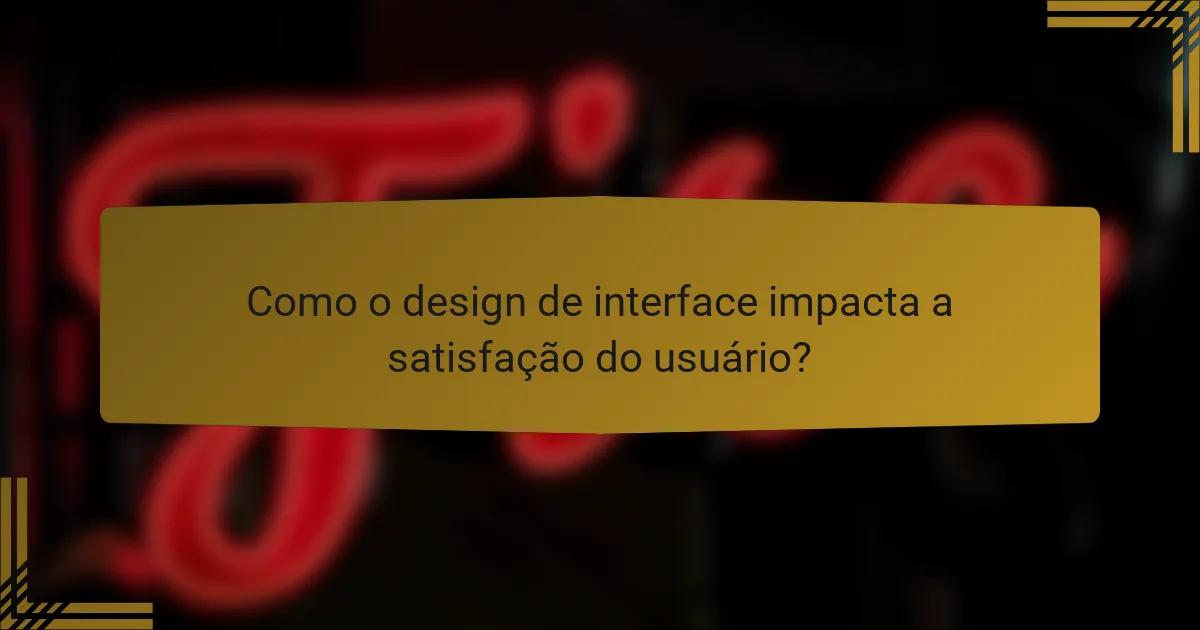 Como o design de interface impacta a satisfação do usuário?