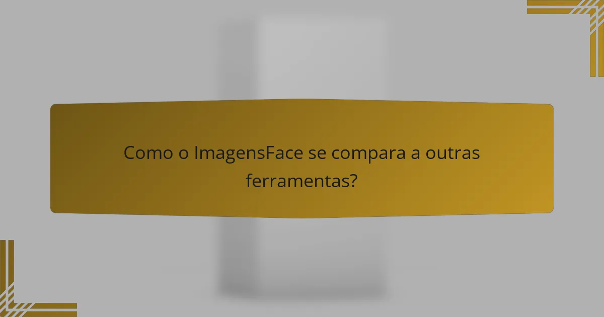 Como o ImagensFace se compara a outras ferramentas?