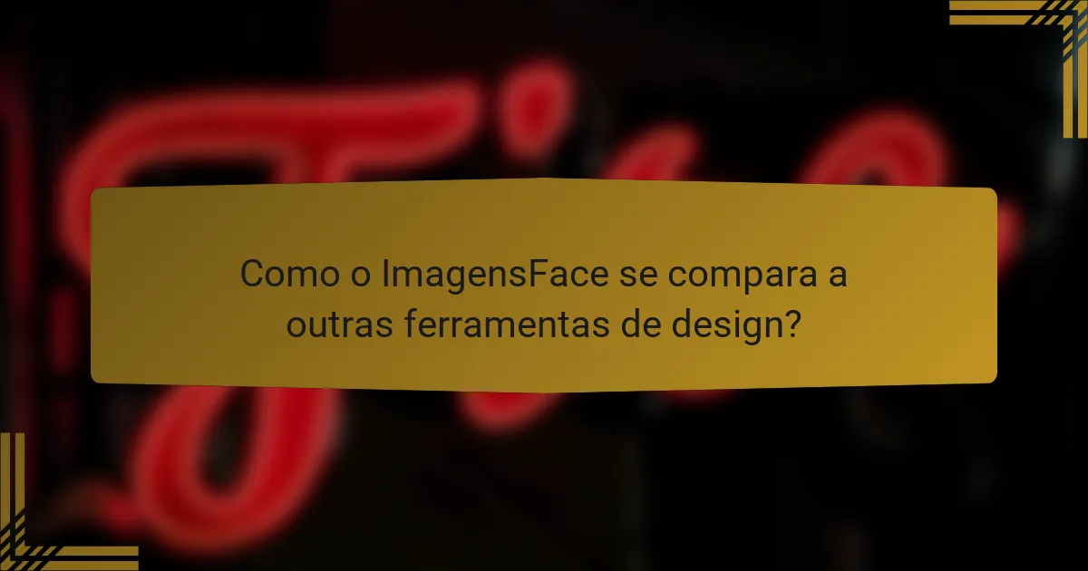 Como o ImagensFace se compara a outras ferramentas de design?