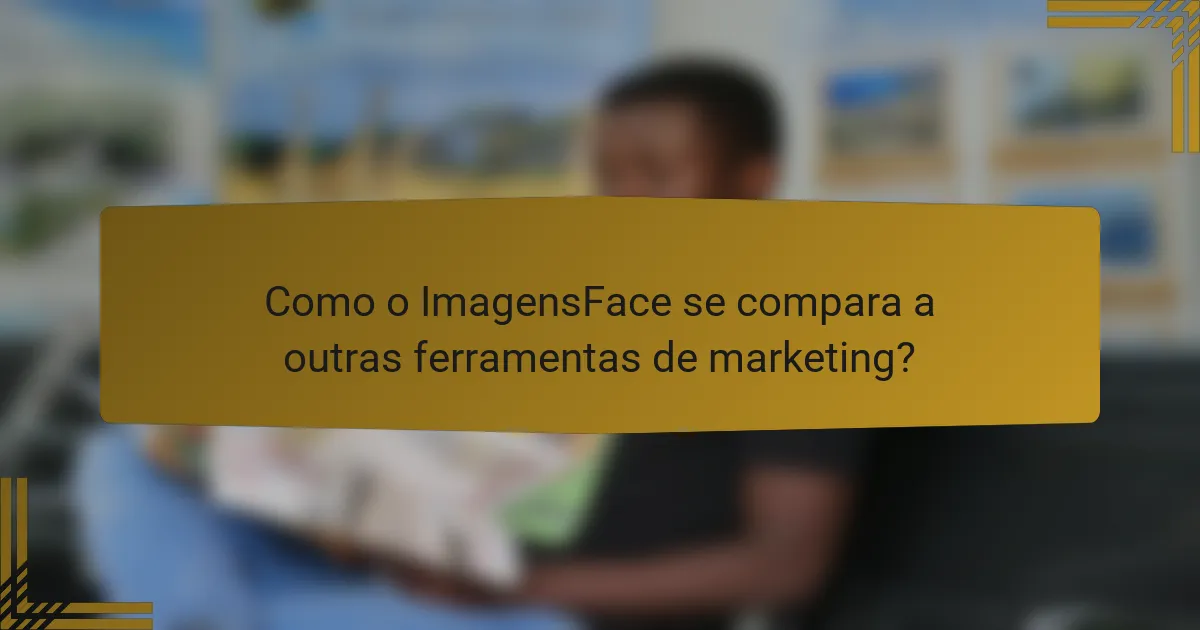 Como o ImagensFace se compara a outras ferramentas de marketing?