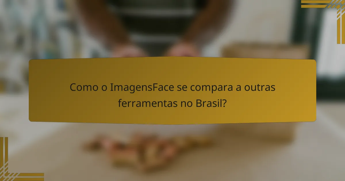 Como o ImagensFace se compara a outras ferramentas no Brasil?