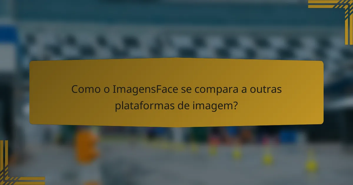 Como o ImagensFace se compara a outras plataformas de imagem?