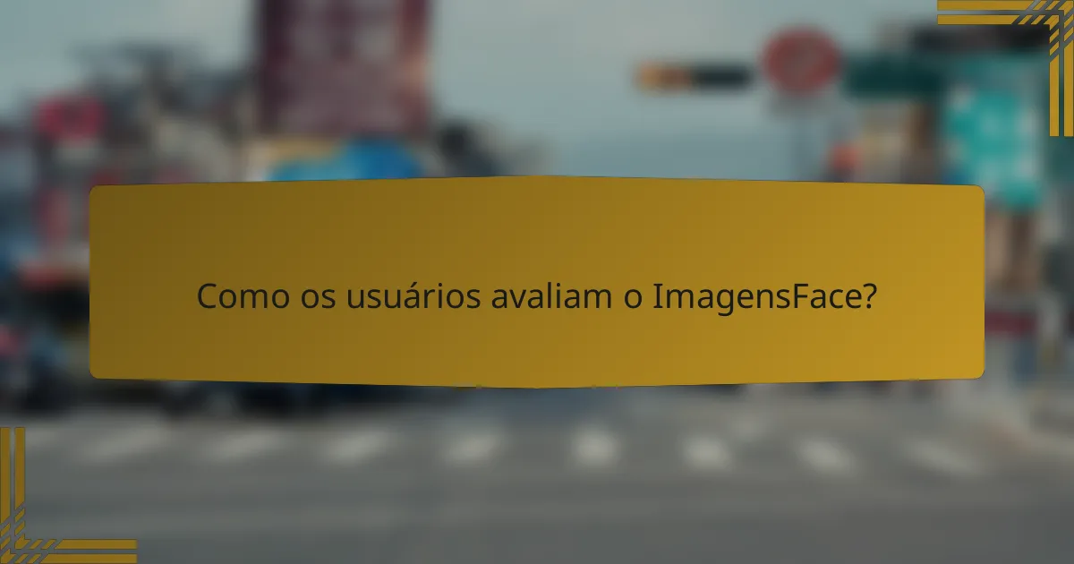 Como os usuários avaliam o ImagensFace?