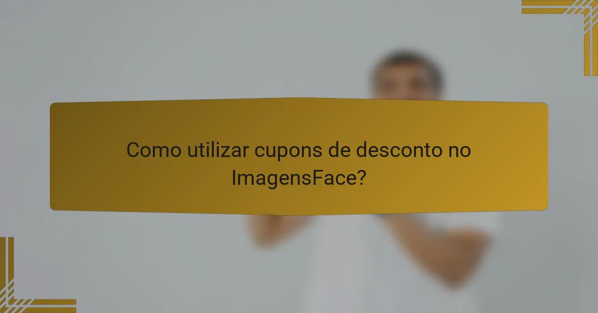 Como utilizar cupons de desconto no ImagensFace?