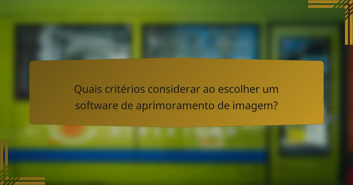 Quais critérios considerar ao escolher um software de aprimoramento de imagem?