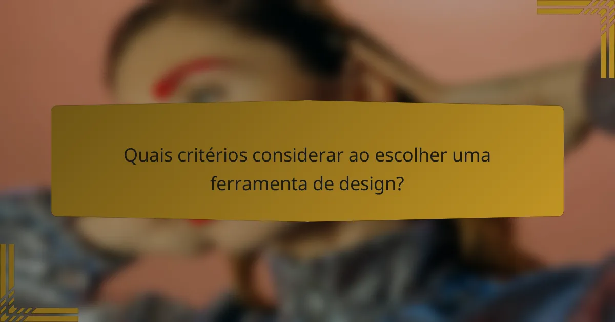 Quais critérios considerar ao escolher uma ferramenta de design?