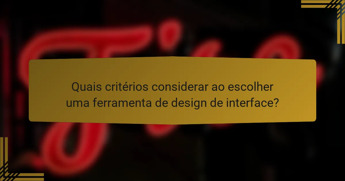 Quais critérios considerar ao escolher uma ferramenta de design de interface?