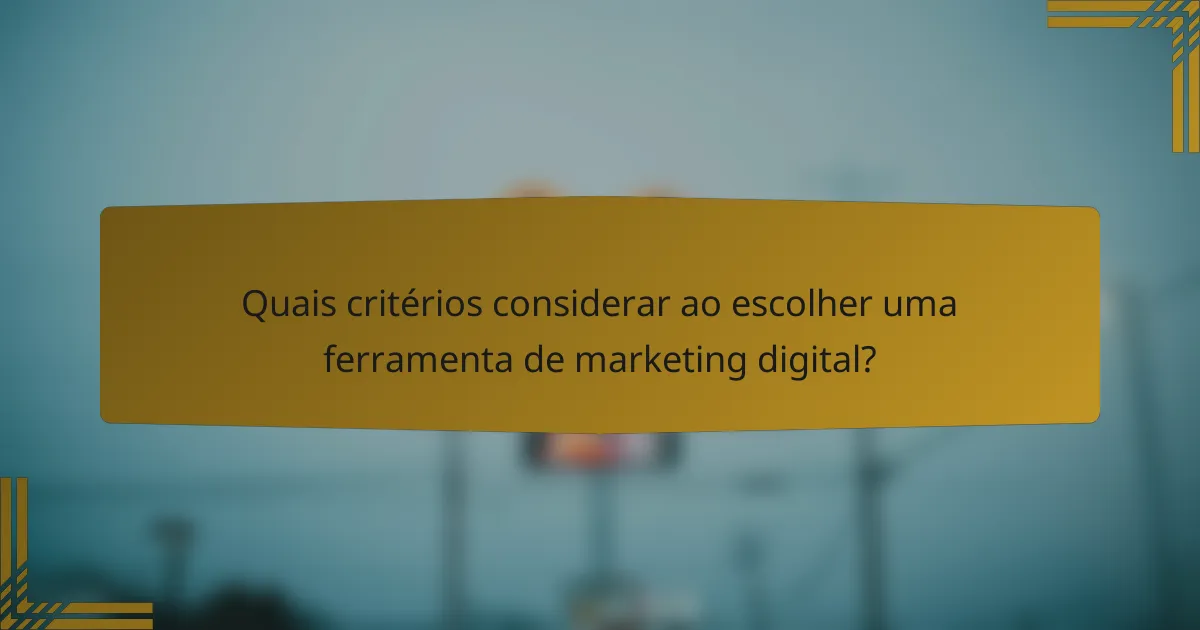 Quais critérios considerar ao escolher uma ferramenta de marketing digital?
