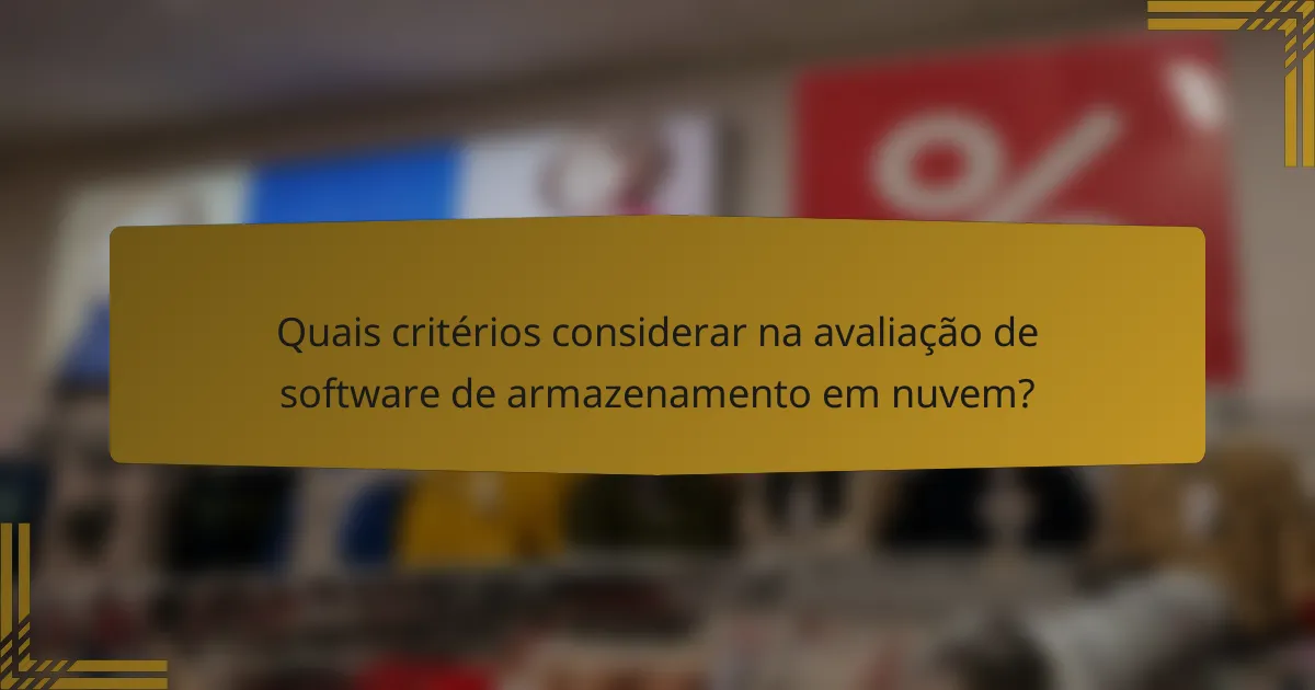 Quais critérios considerar na avaliação de software de armazenamento em nuvem?