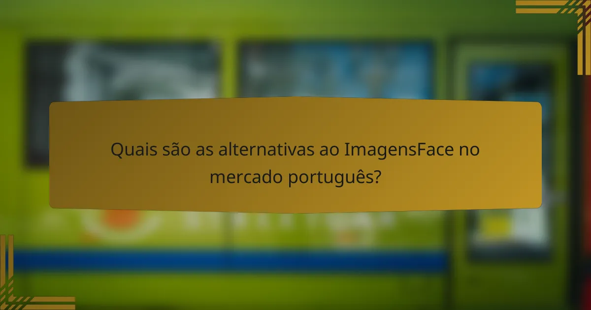 Quais são as alternativas ao ImagensFace no mercado português?