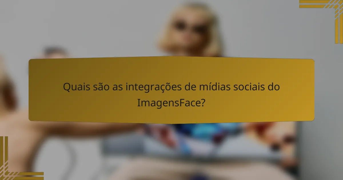 Quais são as integrações de mídias sociais do ImagensFace?