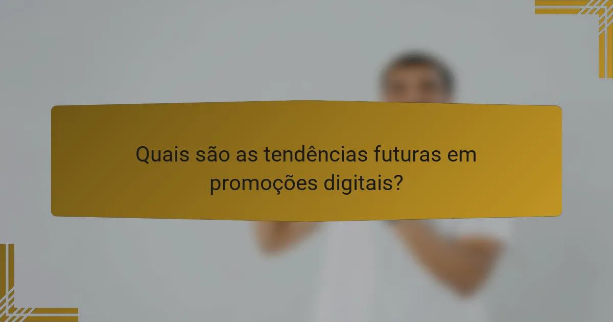 Quais são as tendências futuras em promoções digitais?