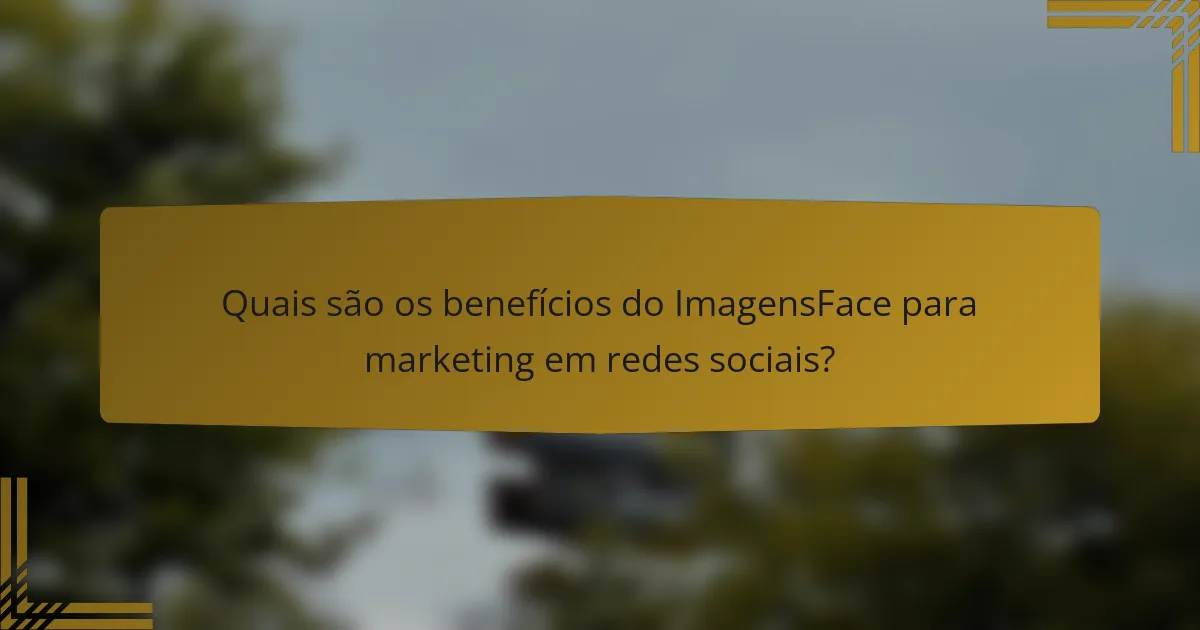 Quais são os benefícios do ImagensFace para marketing em redes sociais?