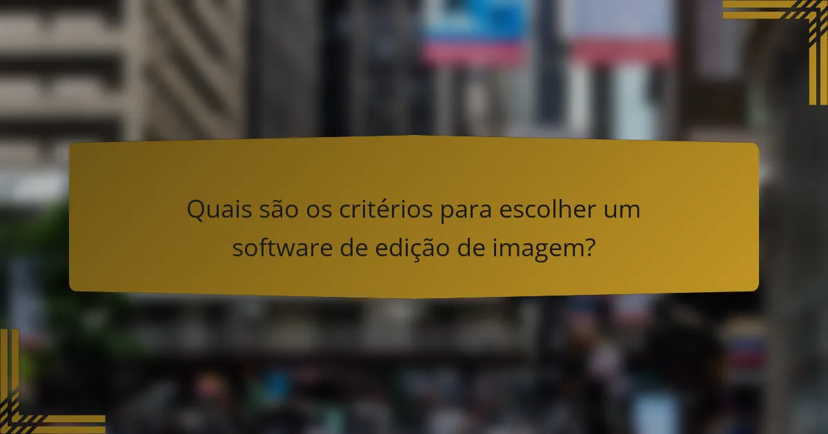 Quais são os critérios para escolher um software de edição de imagem?