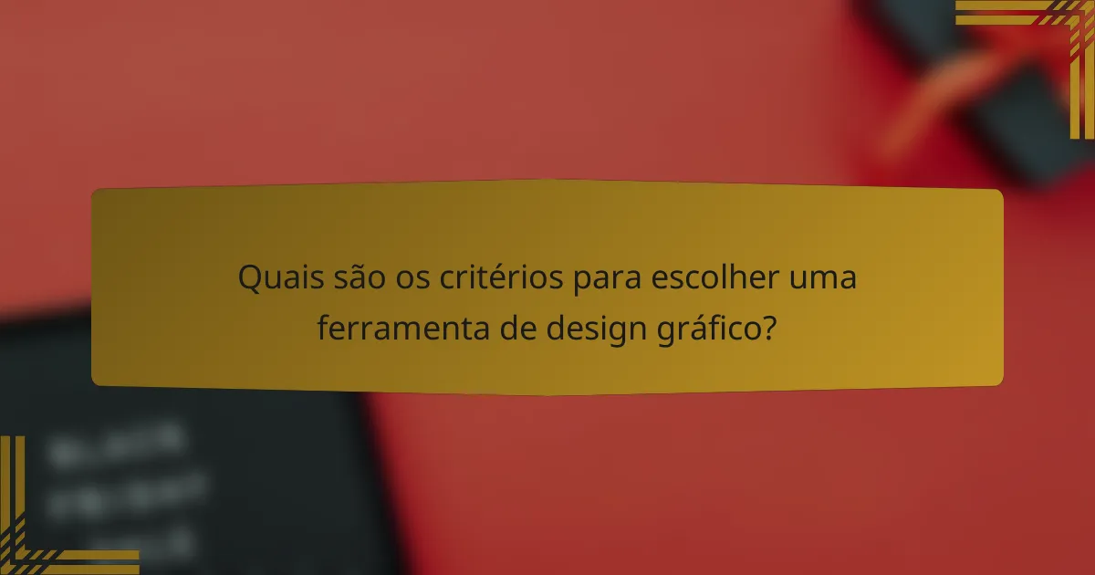 Quais são os critérios para escolher uma ferramenta de design gráfico?