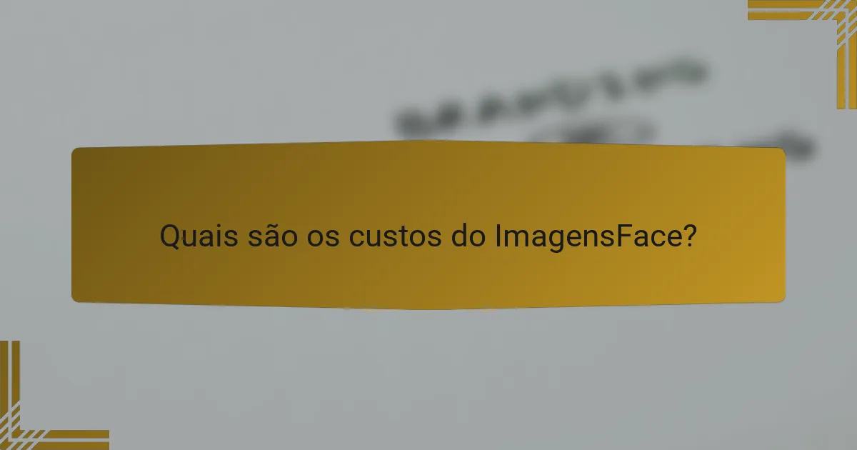 Quais são os custos do ImagensFace?